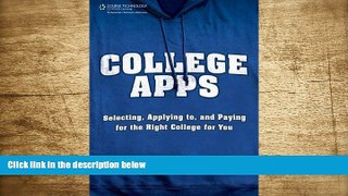 READ book College Apps: Selecting, Applying to, and Paying for the Right College for You Trish