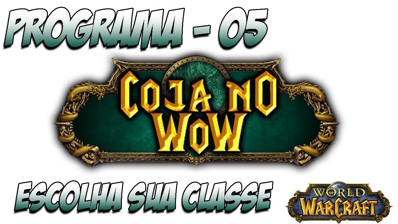 Coja no Wow - Programa 05 - Escolha sua Classe