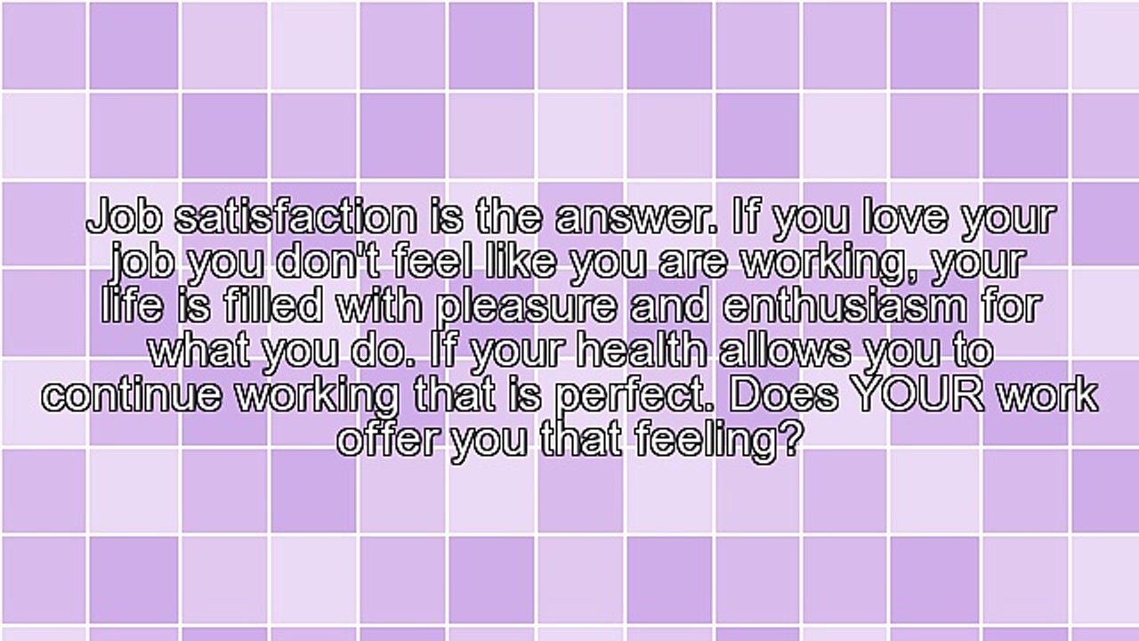 Who Wants to Work 'Till They're 70 Unless They Love What They Are Doing?