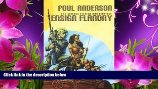 FREE [PDF] DOWNLOAD Ensign Flandry: The Saga of Dominic Flandry, Agent of Imperial Terra (Volume