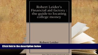 READ book Robert Leider s Financial aid factory: The guide to locating college money Robert Leider