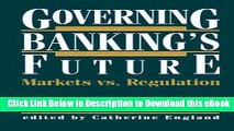eBook Free Governing Banking s Future: Markets vs. Regulation (Innovations in Financial Markets
