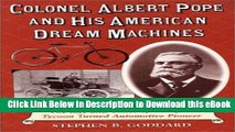 Read Online Colonel Albert Pope and His American Dream Machines: The Life and Times of a Bicycle