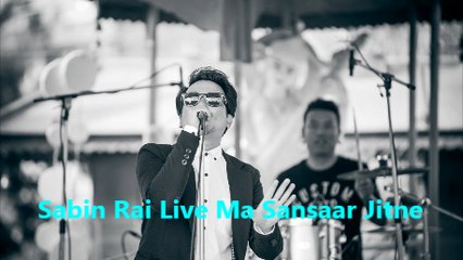 Sabin Rai Live Ma Sansaar Jitne
