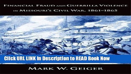 Download Free Financial Fraud and Guerrilla Violence in Missouri s Civil War, 1861-1865 (Yale