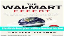 Download Free The Wal-Mart Effect: How the World s Most Powerful Company Really Works--and How It
