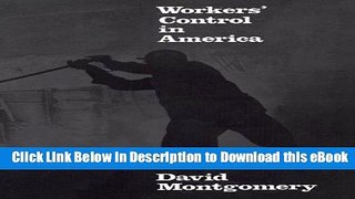 eBook Free Workers  Control in America: Studies in the History of Work, Technology, and Labor