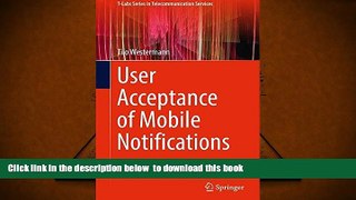 PDF [DOWNLOAD] User Acceptance of Mobile Notifications (T-Labs Series in Telecommunication