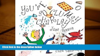 Download You re So Clumsy Charley: Having Dyspraxia, Dyslexia, ADHD, Asperger s or Autism Does Not