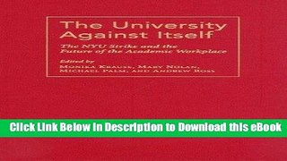 eBook Free The University Against Itself: The NYU Strike and the Future of the Academic Workplace
