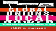 eBook Free Global Unions, Local Power: The New Spirit of Transnational Labor Organizing Read