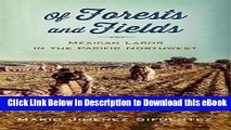 eBook Free Of Forests and Fields: Mexican Labor in the Pacific Northwest (Latinidad: Transnational