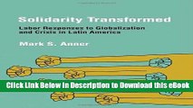 PDF [FREE] Download Solidarity Transformed: Labor Responses to Globalization and Crisis in Latin