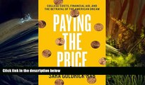 Best Ebook  Paying the Price: College Costs, Financial Aid, and the Betrayal of the American