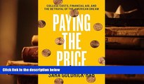 Best Ebook  Paying the Price: College Costs, Financial Aid, and the Betrayal of the American