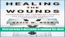 FREE [DOWNLOAD] Healing the Wounds: Overcoming the Trauma of Layoffs and Revitalizing Downsized