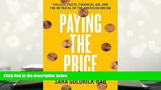 Best Ebook  Paying the Price: College Costs, Financial Aid, and the Betrayal of the American