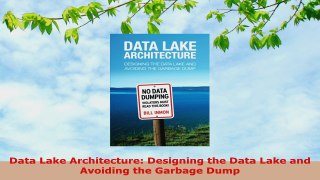 READ ONLINE  Data Lake Architecture Designing the Data Lake and Avoiding the Garbage Dump