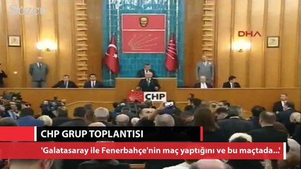 Kılıçdaroğlu: 'Galatasaray-Fenerbahçe maçında...'