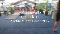 Walking the Docks: Yachts Miami Beach 2017
