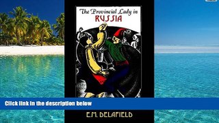 Read Online The Provincial Lady in Russia (Provincial Lady Series) E.M. Delafield  [DOWNLOAD]