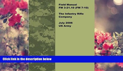 EBOOK ONLINE Field Manual FM 3-21.10 (FM 7-10) The Infantry Rifle Company July 2006 US Army United