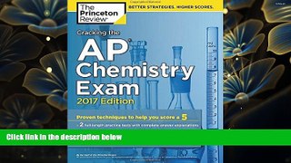 READ book Cracking the AP Chemistry Exam, 2017 Edition: Proven Techniques to Help You Score a 5