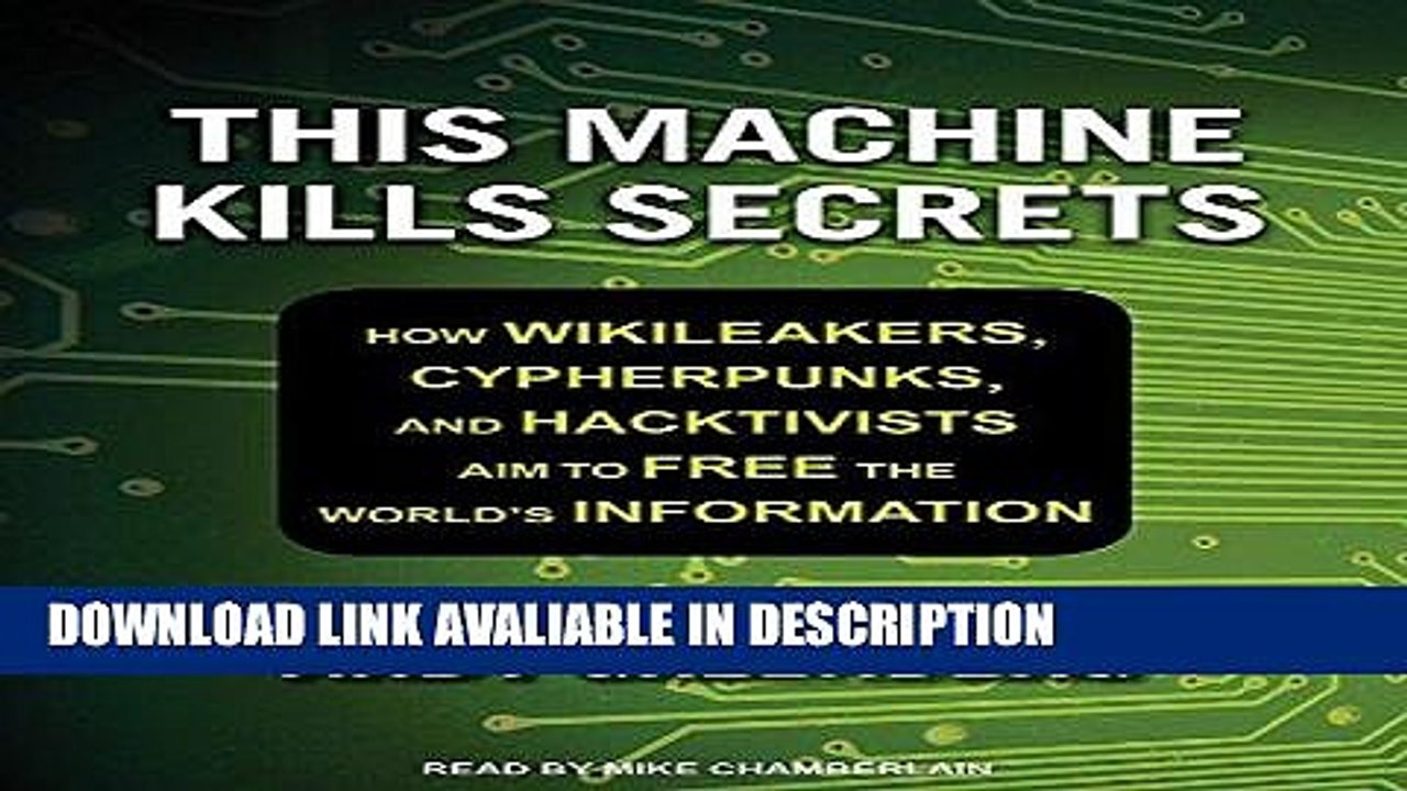 PDF [FREE] DOWNLOAD This Machine Kills Secrets: How Wikileakers, Cypherpunks, and Hacktivists Aim