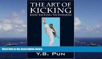 Read Online The Art of Kicking: Basic Kicking Techniques Y B Pun  [DOWNLOAD] ONLINE