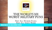 Read Online The World s 101 Worst Military Puns: No All Humor Flies; Not All Jokes Bomb Gordon