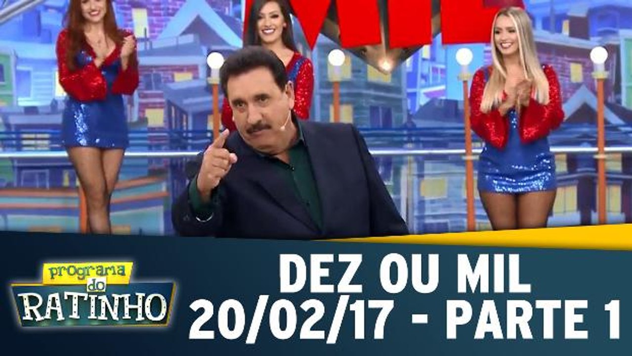 Dez ou Mil - 20.02.17 - Parte 1