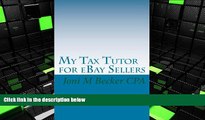 Best Ebook  My Tax Tutor for eBay Sellers: What every eBay seller should know about their taxes.