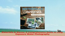 READ ONLINE  Waterfalls  Waves A Comprehensive Guide to LongExposure Water Photography