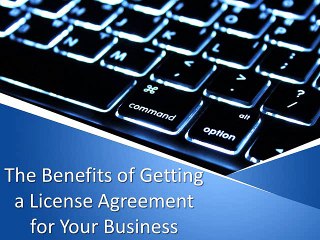 The Benefits of Getting a License Agreement for Your Business