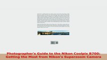 READ ONLINE  Photographers Guide to the Nikon Coolpix B700 Getting the Most from Nikons Superzoom