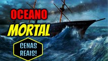NAVIOS EM PERIGO -  OCEANO MORTAL - MAR EM FÚRIA!