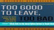 [PDF] Too Good to Leave, Too Bad to Stay: A Step-by-Step Guide to Help You Decide Whether to Stay