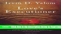 Read Love s Executioner:   Other Tales of Psychotherapy Best Book