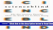 Read Scienceblind: Why Our Intuitive Theories About the World Are So Often Wrong Popular Collection