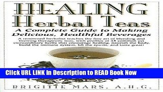eBook Free Healing Herbal Teas: A Complete Guide to Making Delicious, Healthful Beverages Read