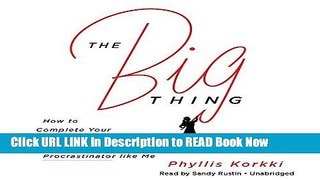 Best PDF The Big Thing: How to Complete Your Creative Project Even If You re a Lazy, Self-Doubting