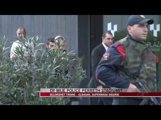 Dy mijë policë përreth stadiumit - News, Lajme - Vizion Plus