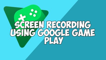 How to record Screen using Google Game Play