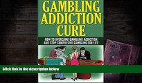 [PDF]  Gambling Addiction Cure: How to Overcome Gambling Addiction and Stop Compulsive Gambling