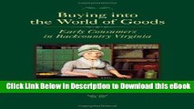 eBook Free Buying into the World of Goods: Early Consumers in Backcountry Virginia (Studies in