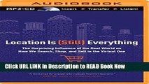 Download Free Location is (Still) Everything: The Surprising Influence of the Real World on How We