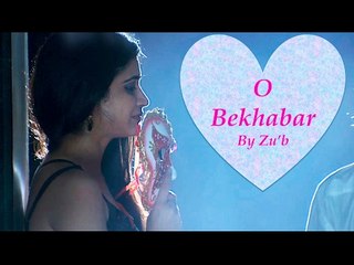 O Bekhabar | Super Hit Love Song 2017 | Bhangarh: The Last Episode |  | Indian-Hindi | Zu'b