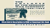 Download Free The Collapse of the German War Economy, 1944-1945: Allied Air Power and the German