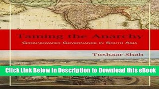 eBook Free Taming the Anarchy: Groundwater Governance in South Asia Free Online