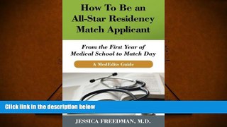 Best Ebook  How To Be an All-Star Residency Match Applicant: From the First Year of  Medical